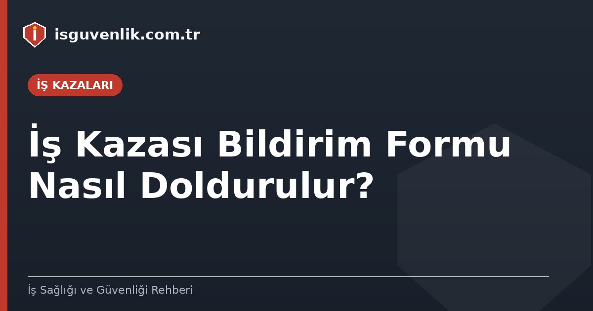 İş Kazası Bildirim Formu Nasıl Doldurulur?