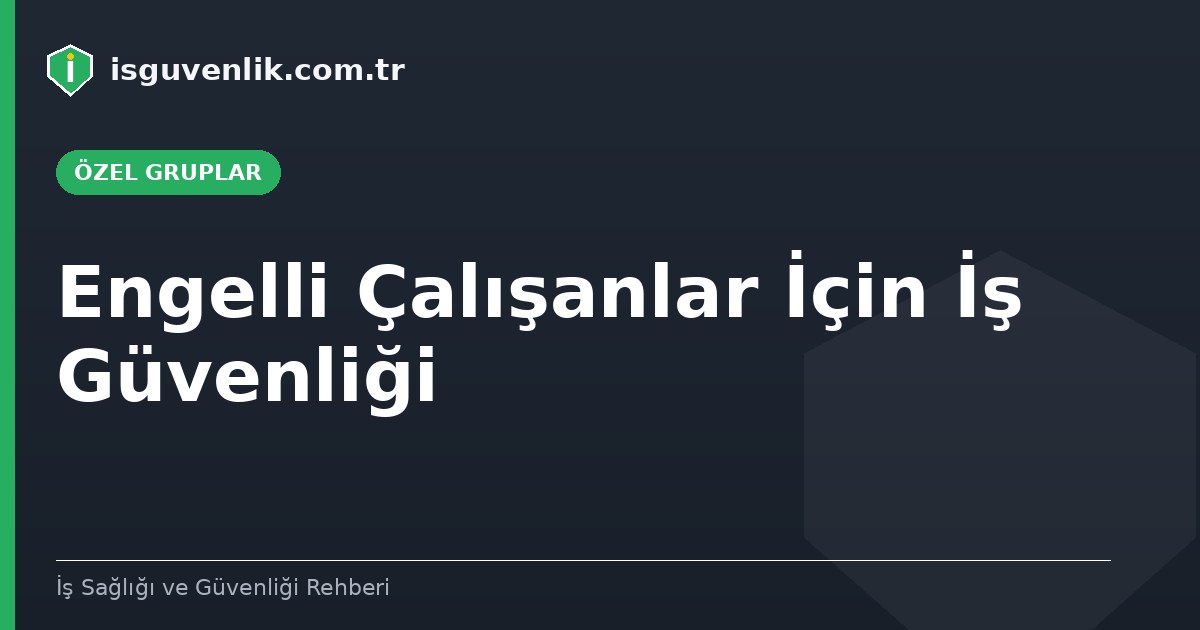 Engelli Çalışanlar İçin İş Güvenliği