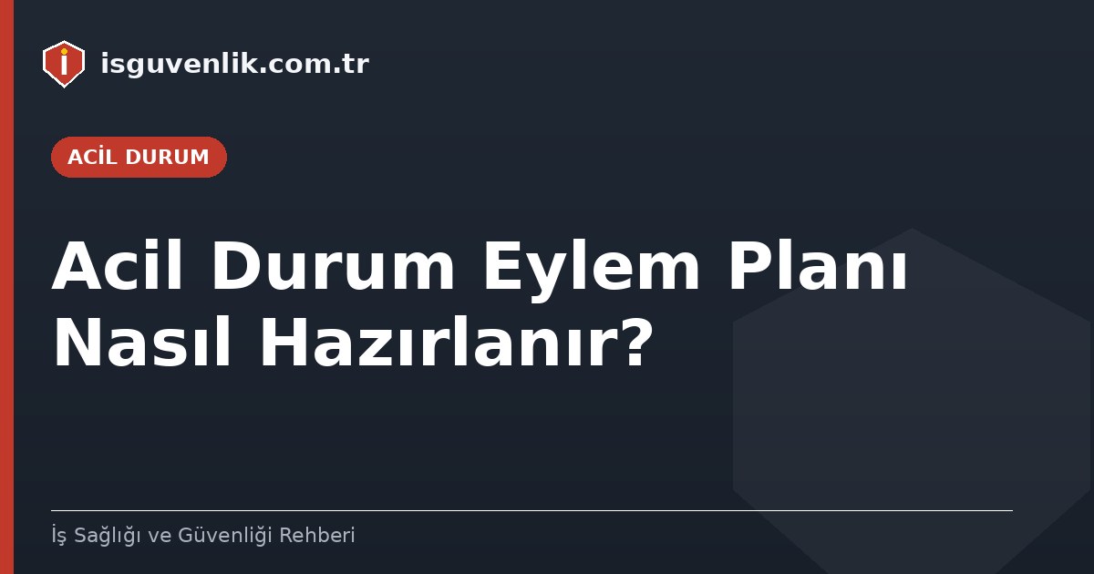 Acil Durum Eylem Planı Nasıl Hazırlanır?