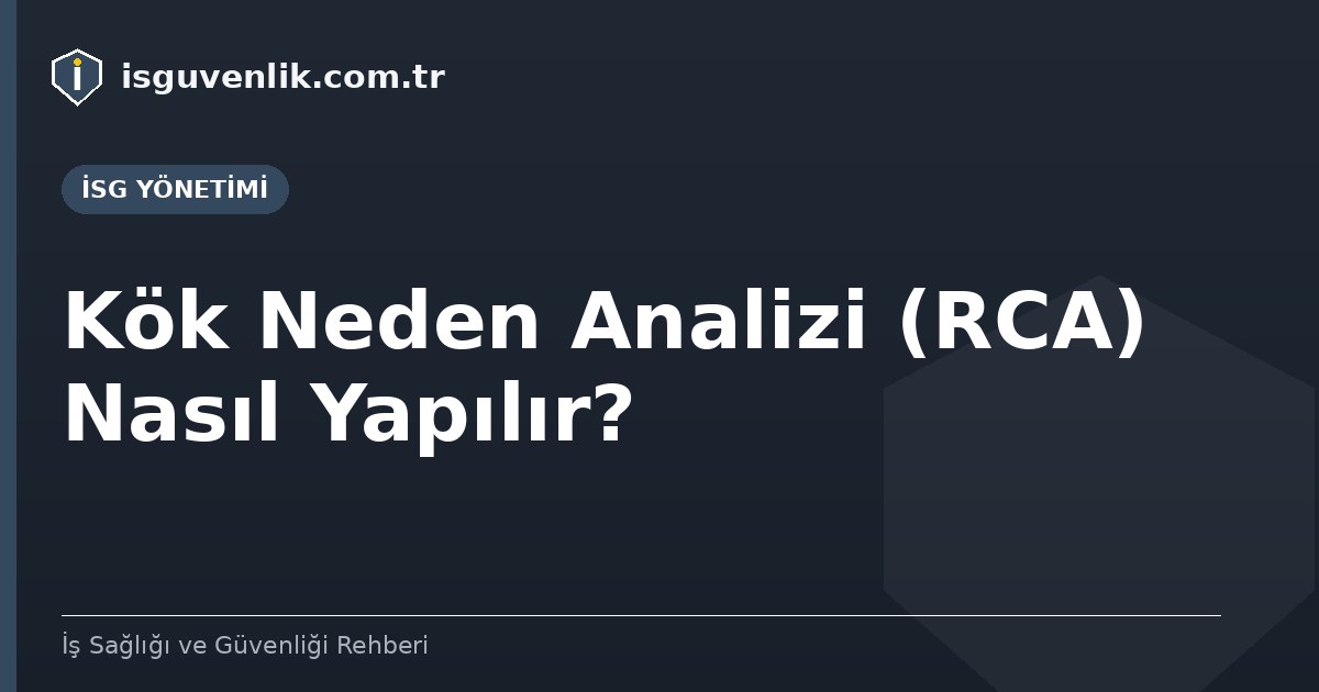 Kök Neden Analizi (RCA) Nasıl Yapılır?