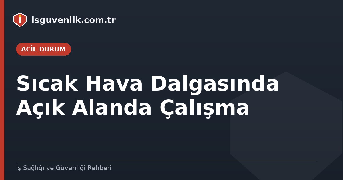 Sıcak Hava Dalgasında Açık Alanda Çalışma
