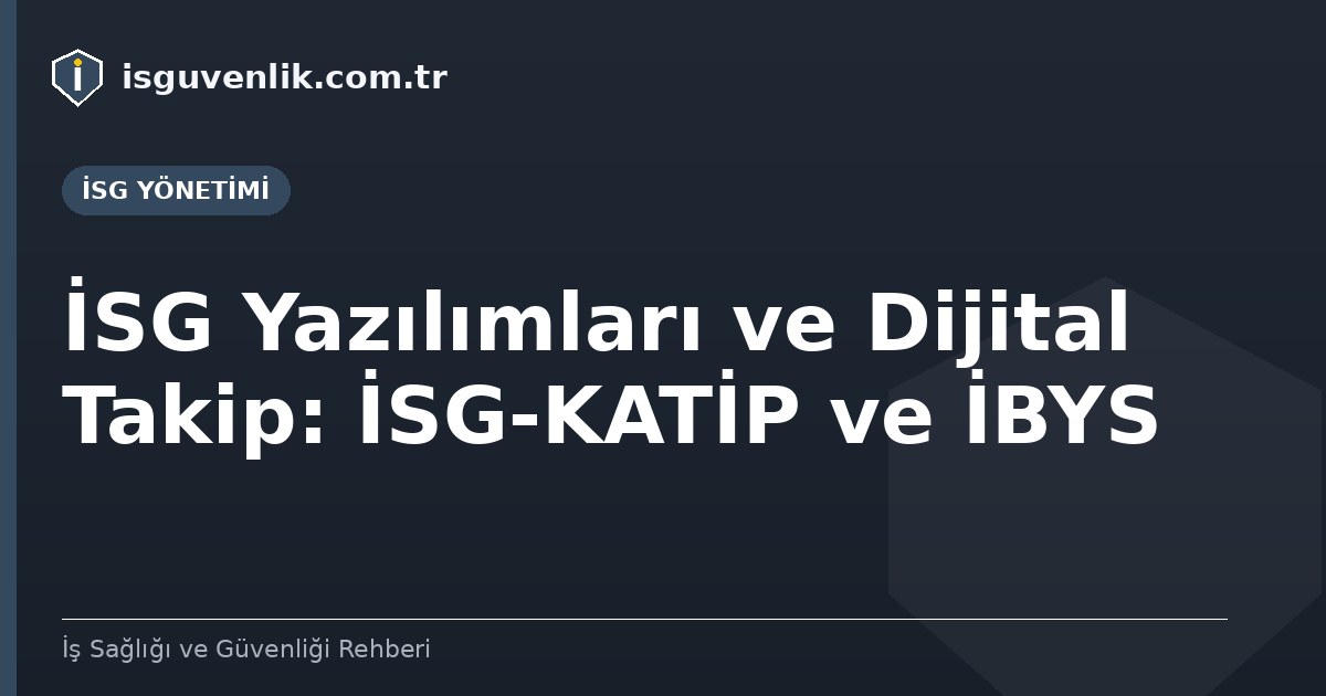 İSG Yazılımları ve Dijital Takip: İSG-KATİP ve İBYS