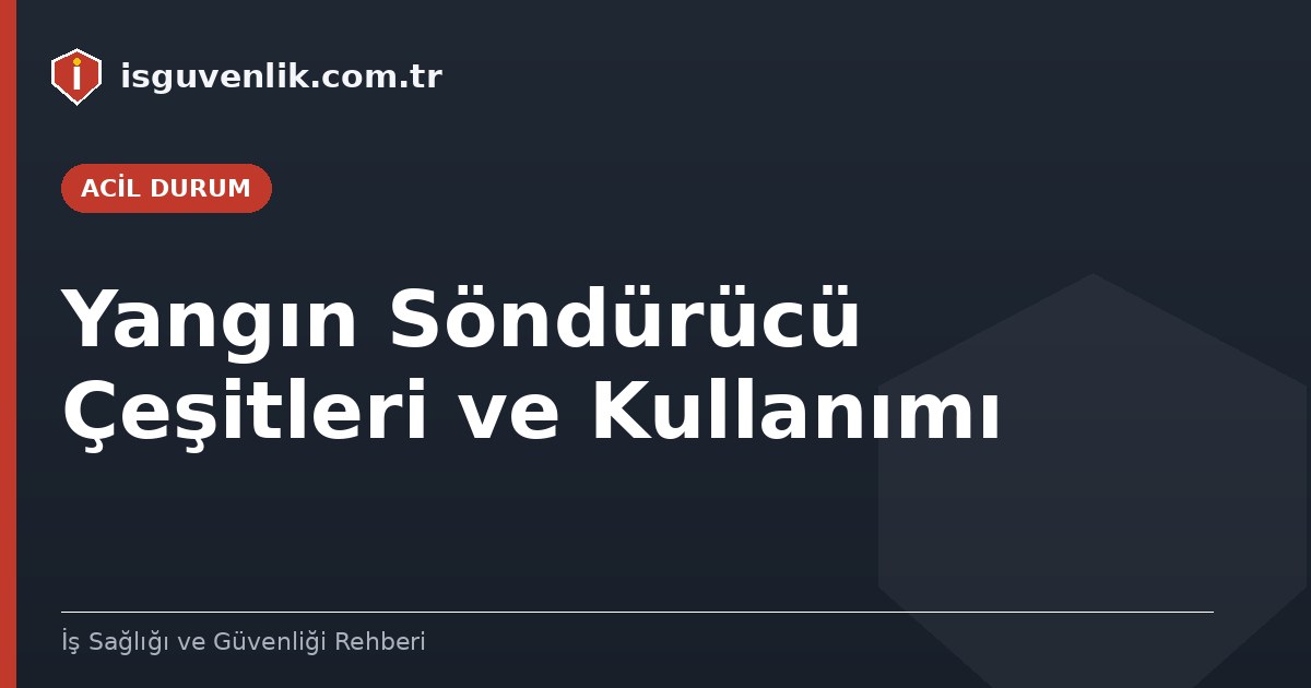 Yangın Söndürücü Çeşitleri ve Kullanımı