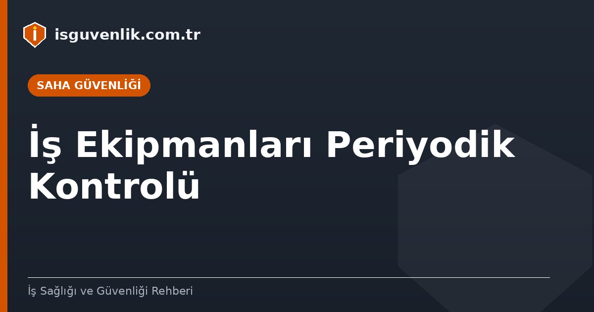 İş Ekipmanları Periyodik Kontrolü