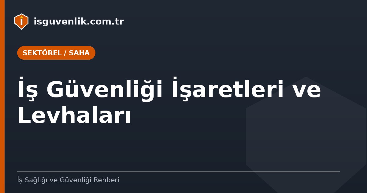 İş Güvenliği İşaretleri ve Levhaları