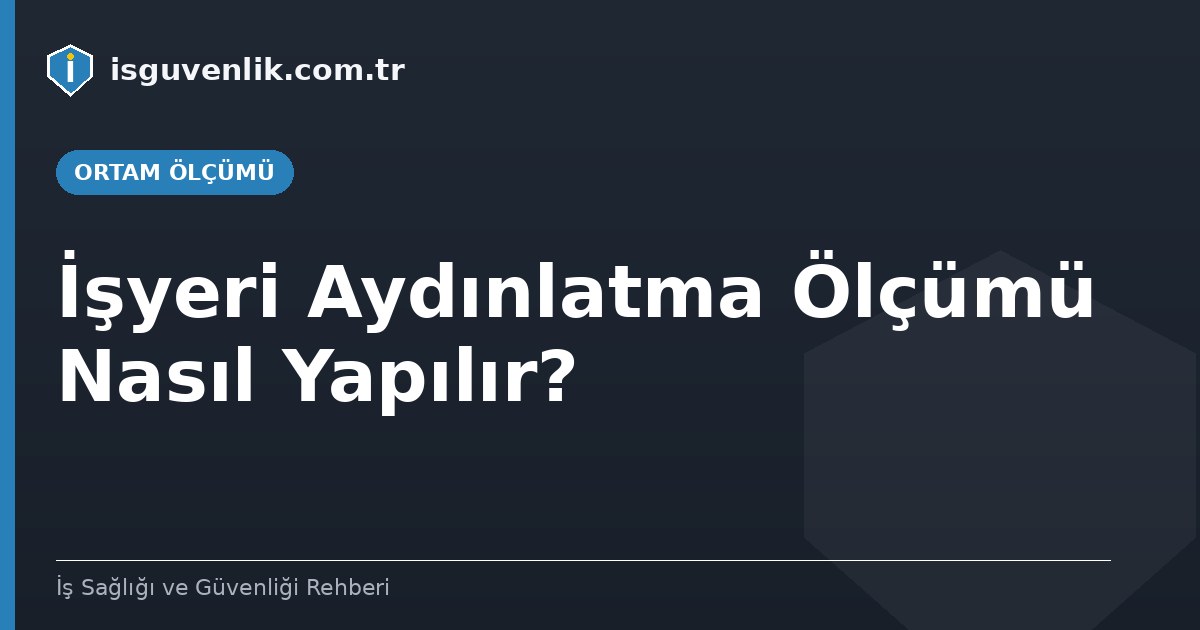 İşyeri Aydınlatma Ölçümü Nasıl Yapılır?