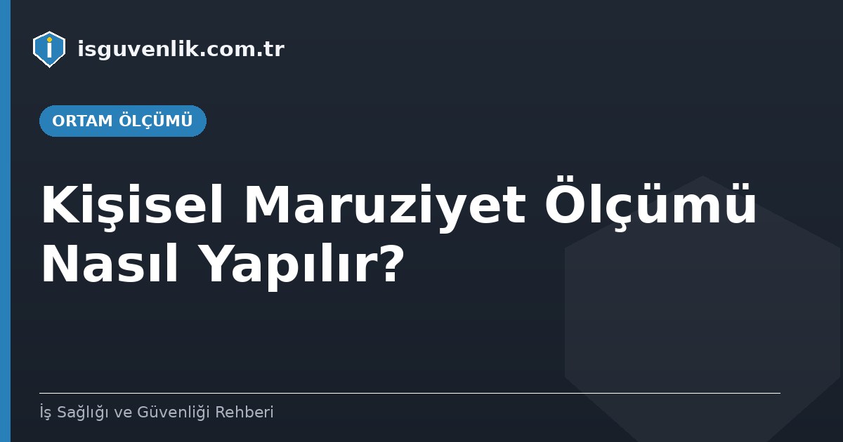 Kişisel Maruziyet Ölçümü Nasıl Yapılır?