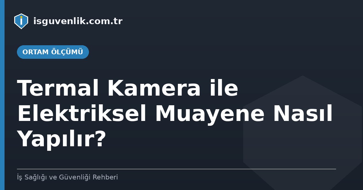 Termal Kamera ile Elektriksel Muayene Nasıl Yapılır?