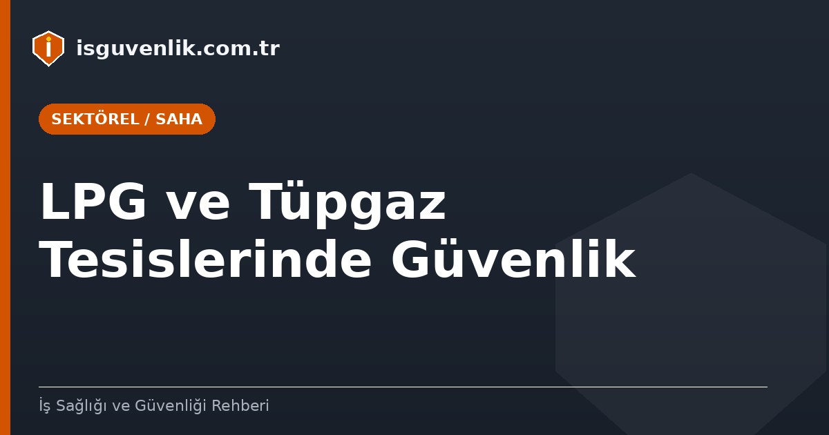 LPG ve Tüpgaz Tesislerinde Güvenlik