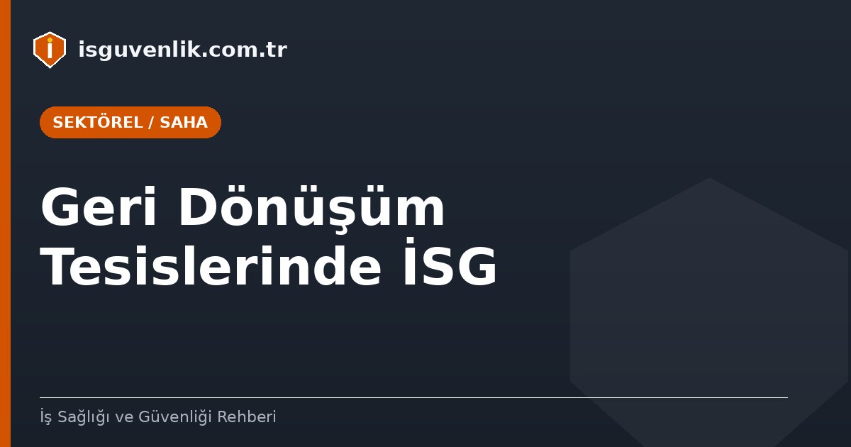 Geri Dönüşüm Tesislerinde İSG