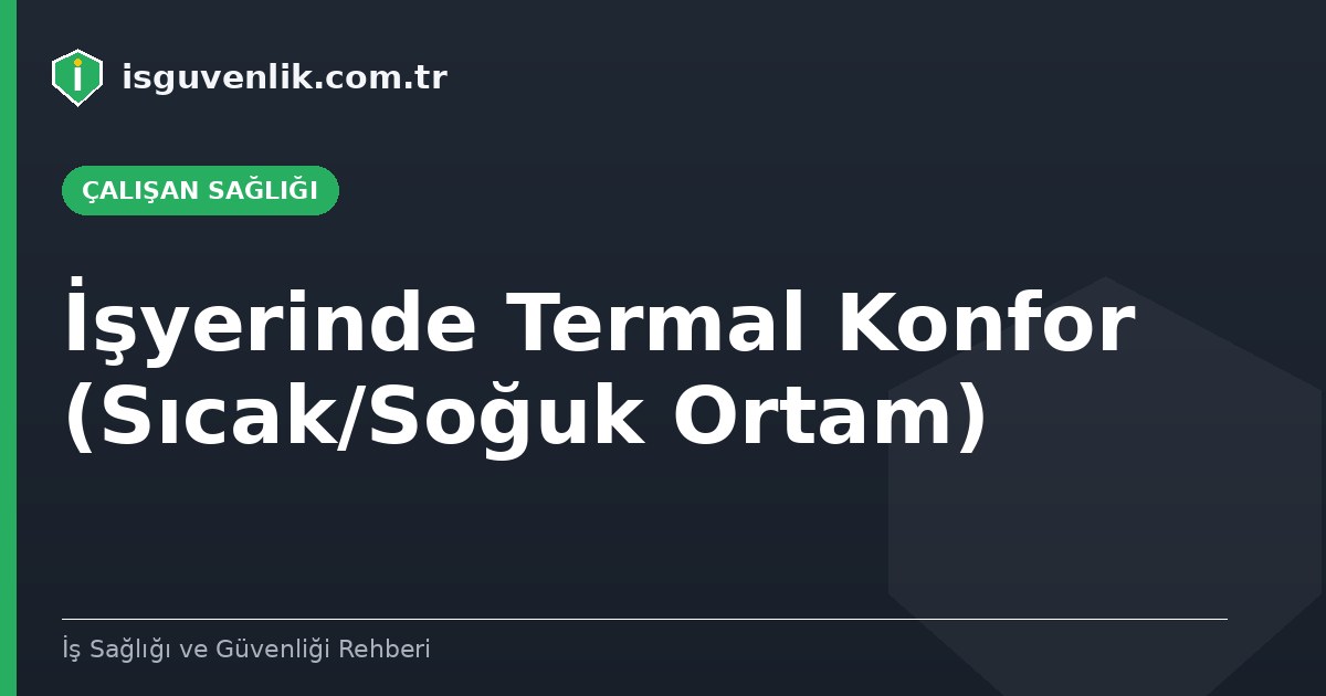 İşyerinde Termal Konfor (Sıcak/Soğuk Ortam)