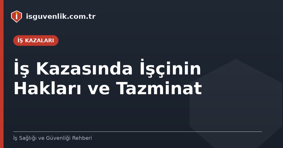 İş Kazasında İşçinin Hakları ve Tazminat