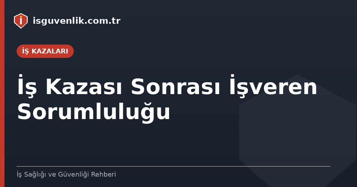İş Kazası Sonrası İşveren Sorumluluğu
