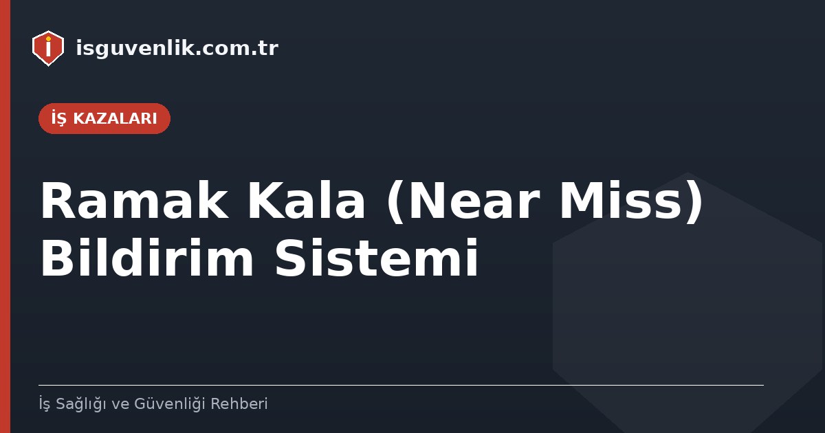 Ramak Kala (Near Miss) Bildirim Sistemi