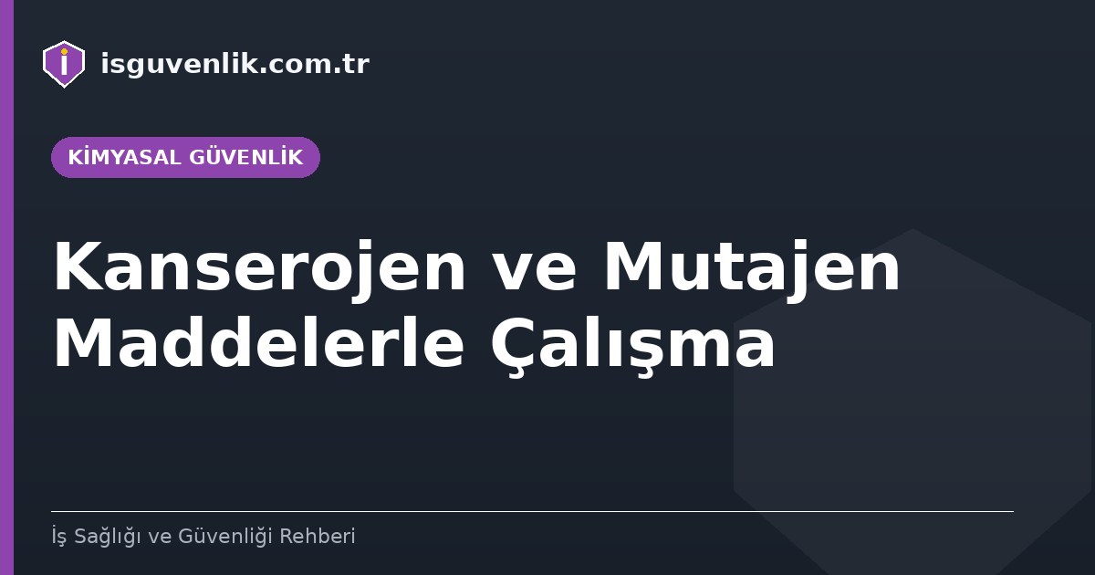 Kanserojen ve Mutajen Maddelerle Çalışma