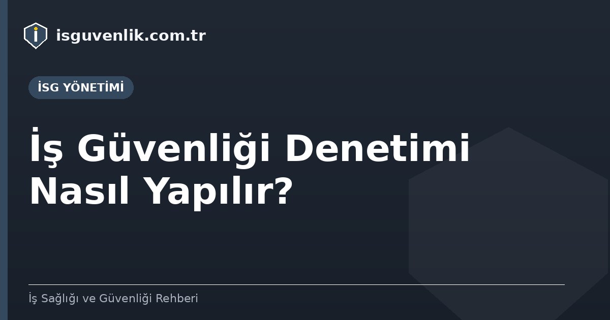 İş Güvenliği Denetimi Nasıl Yapılır?