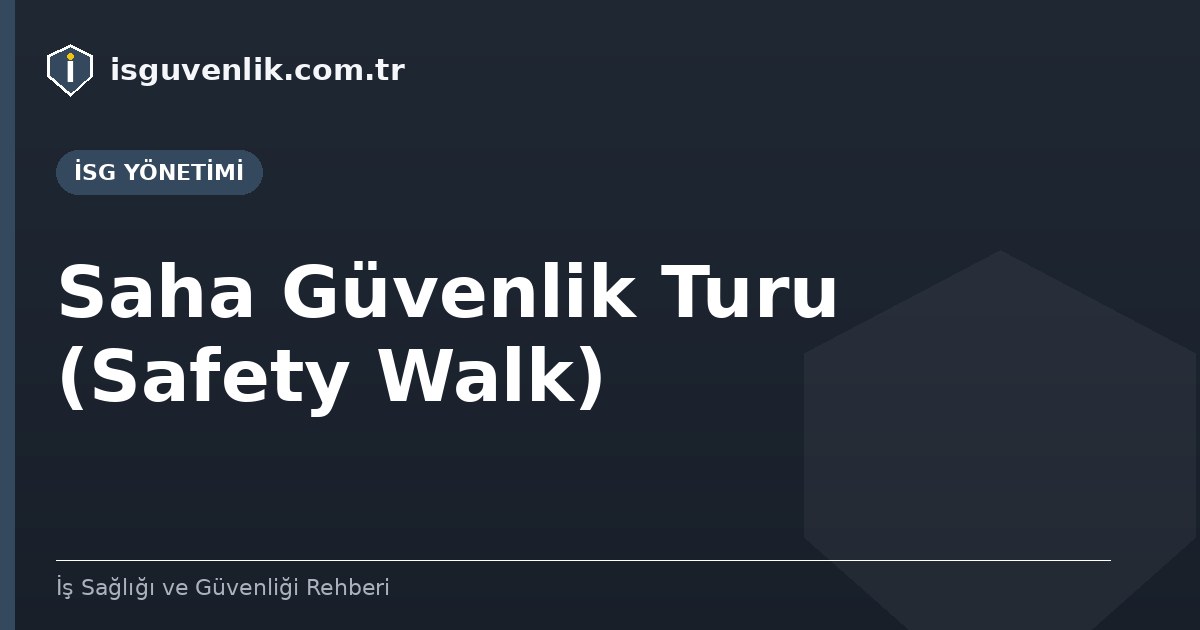 Saha Güvenlik Turu (Safety Walk)