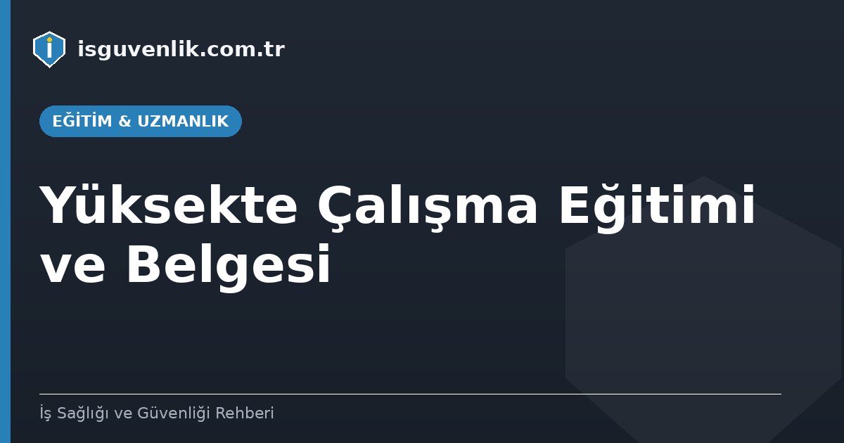 Yüksekte Çalışma Eğitimi ve Belgesi