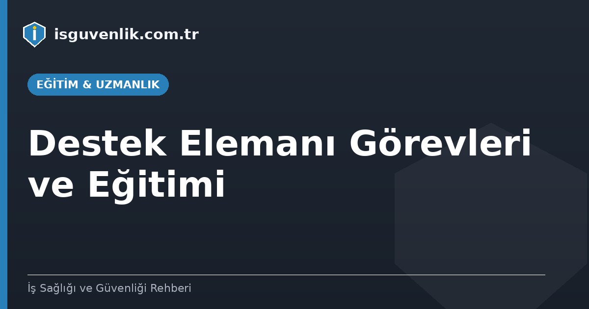 Destek Elemanı Görevleri ve Eğitimi