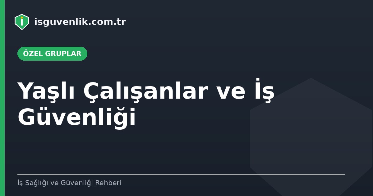 Yaşlı Çalışanlar ve İş Güvenliği