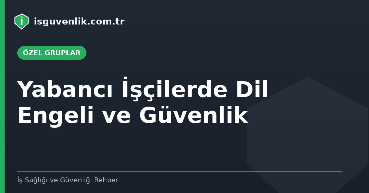 Yabancı İşçilerde Dil Engeli ve Güvenlik