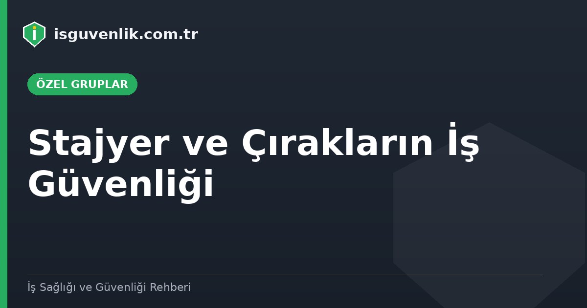 Stajyer ve Çırakların İş Güvenliği