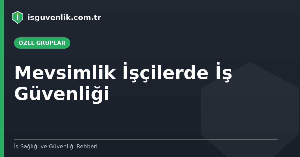 Mevsimlik İşçilerde İş Güvenliği