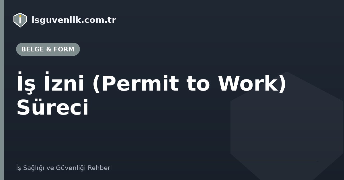 İş İzni (Permit to Work) Süreci