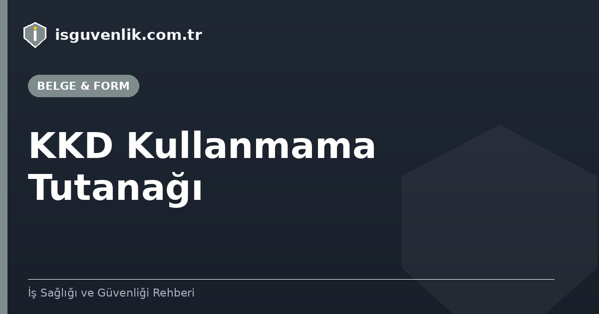 KKD Kullanmama Tutanağı