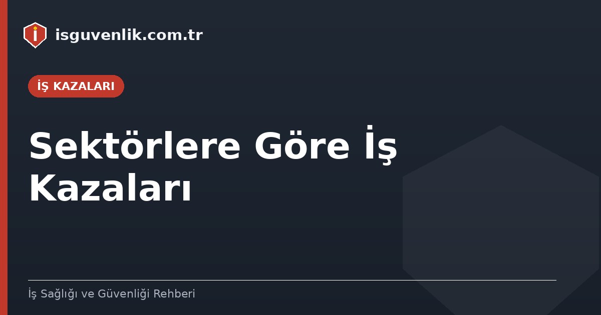 Sektörlere Göre İş Kazaları