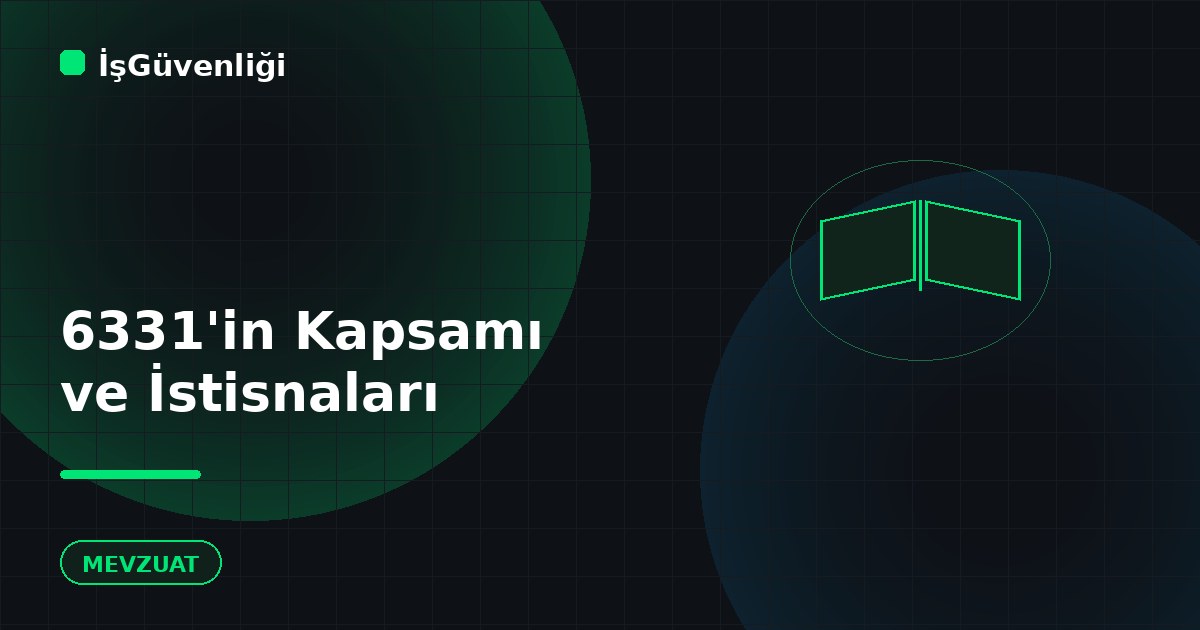 6331 Sayılı Kanunun Kapsamı ve İstisnaları