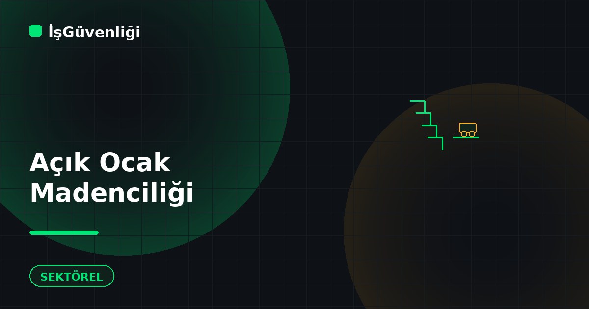 Açık Ocak Madenciliğinde İSG