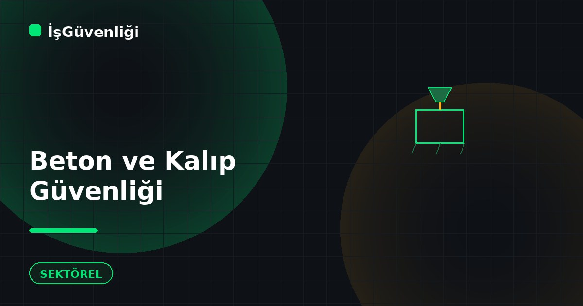 Beton ve Kalıp İşlerinde Güvenlik