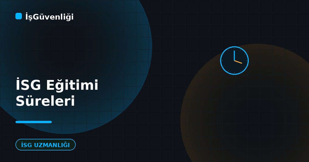 İSG Eğitimi Süreleri ve Periyotları