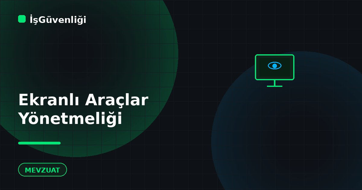 Ekranlı Araçlarla Çalışmalarda İSG Yönetmeliği