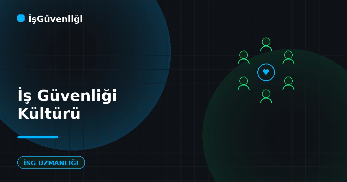 İş Güvenliği Kültürü Nedir, Nasıl Oluşturulur?
