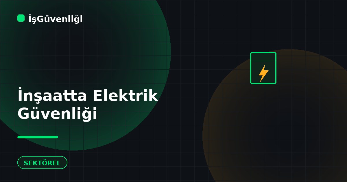 İnşaatta Elektrik Güvenliği