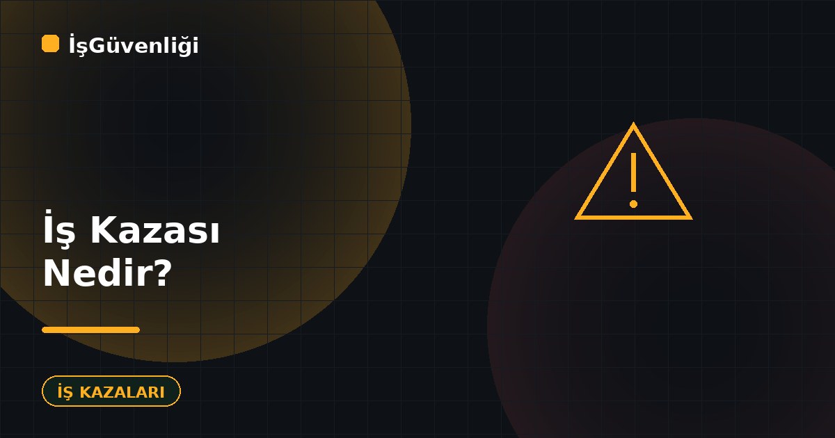 İş Kazası Nedir? Tanımı ve Kapsamı