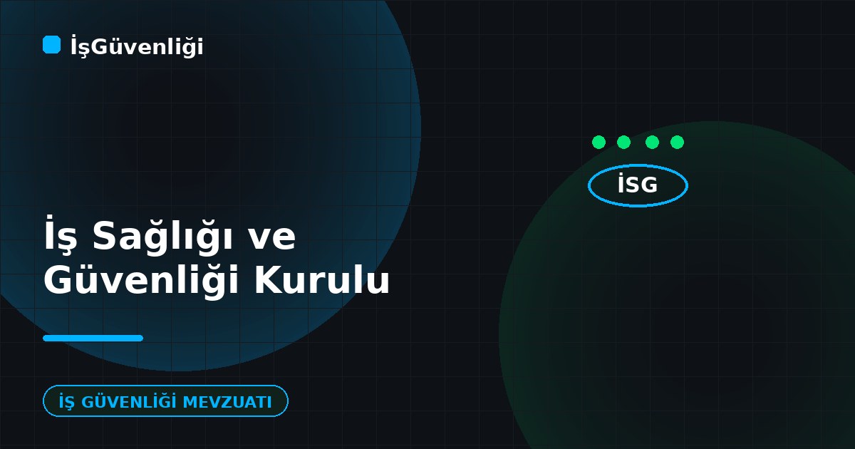 İş Sağlığı ve Güvenliği Kurulu Nedir?