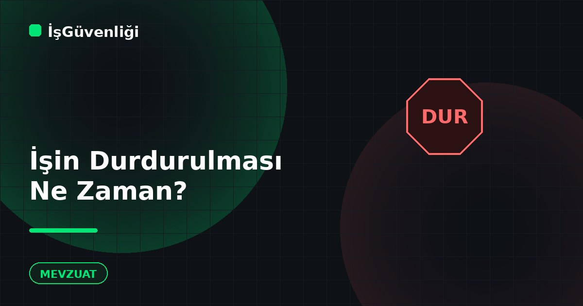 İşin Durdurulması Hangi Durumlarda Olur?