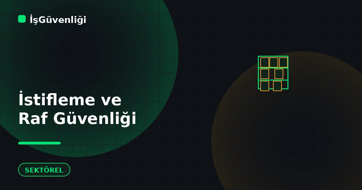 İstifleme ve Raf Güvenliği