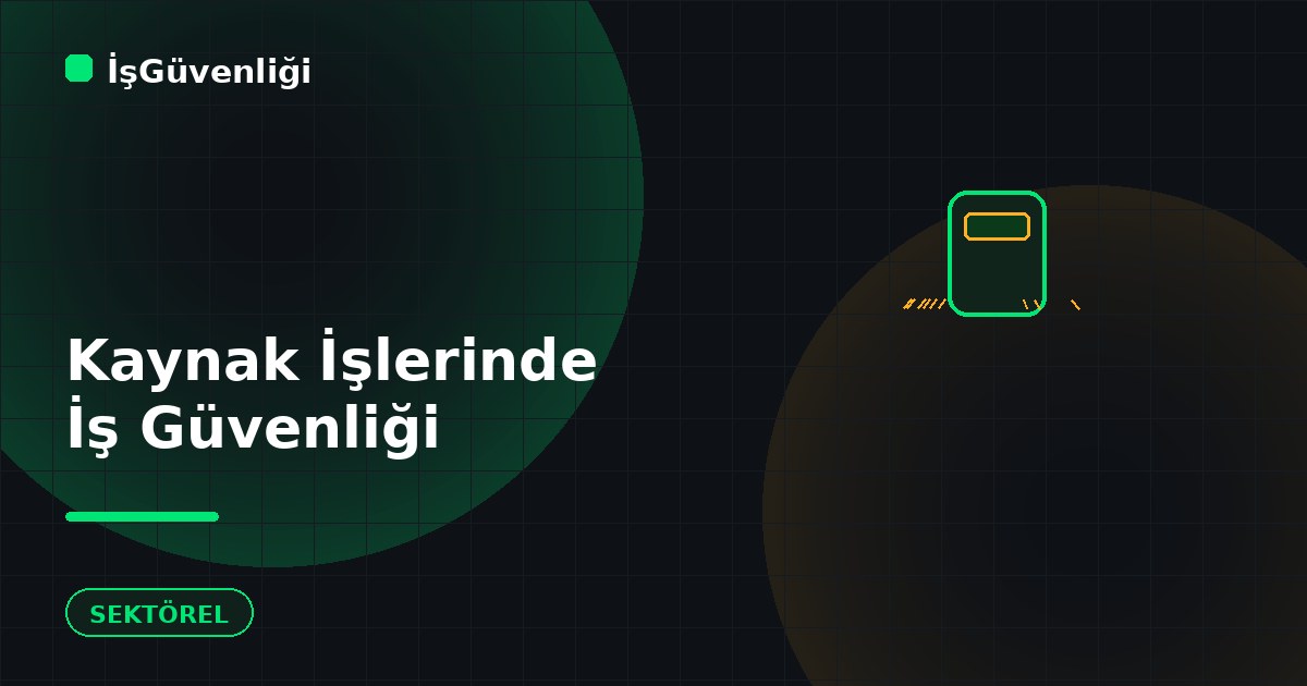 Kaynak İşlerinde İş Güvenliği