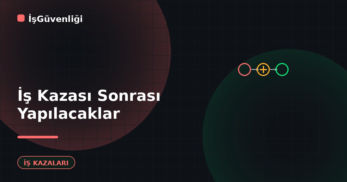 İş Kazası Sonrası Yapılması Gerekenler
