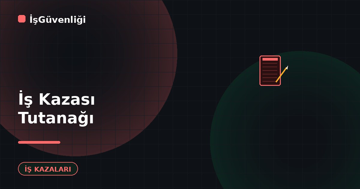 İş Kazası Tutanağı Nasıl Düzenlenir?