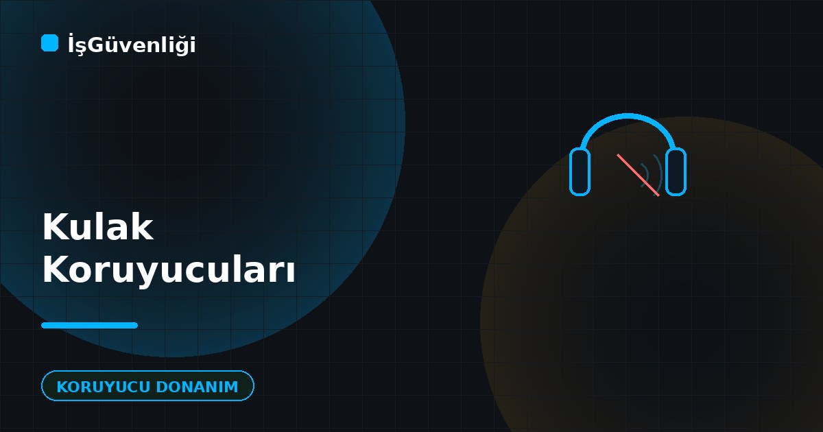 Kulak Koruyucuları: Kulaklık ve Tıkaç