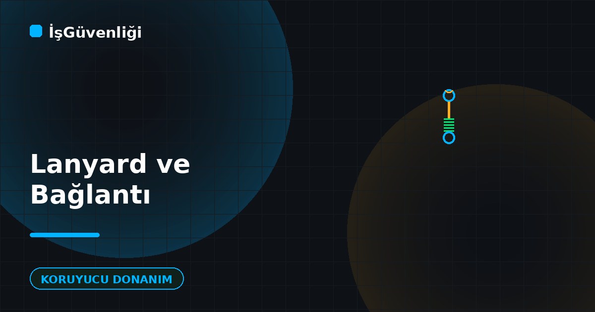 Lanyard ve Bağlantı Elemanları
