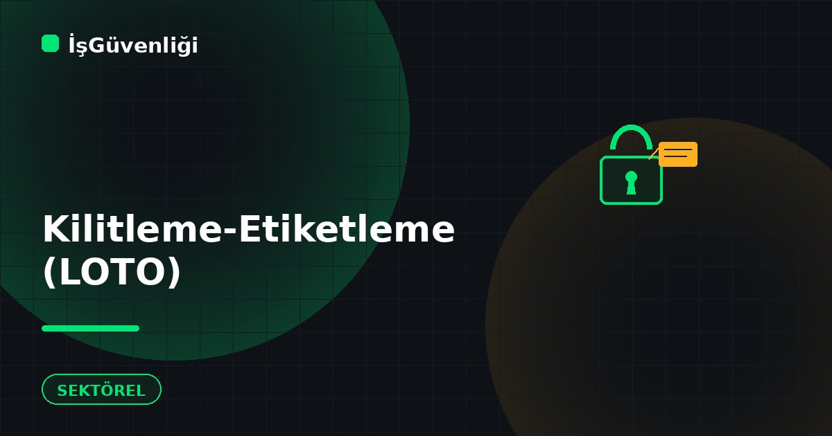 Kilitleme-Etiketleme (LOTO) Sistemi