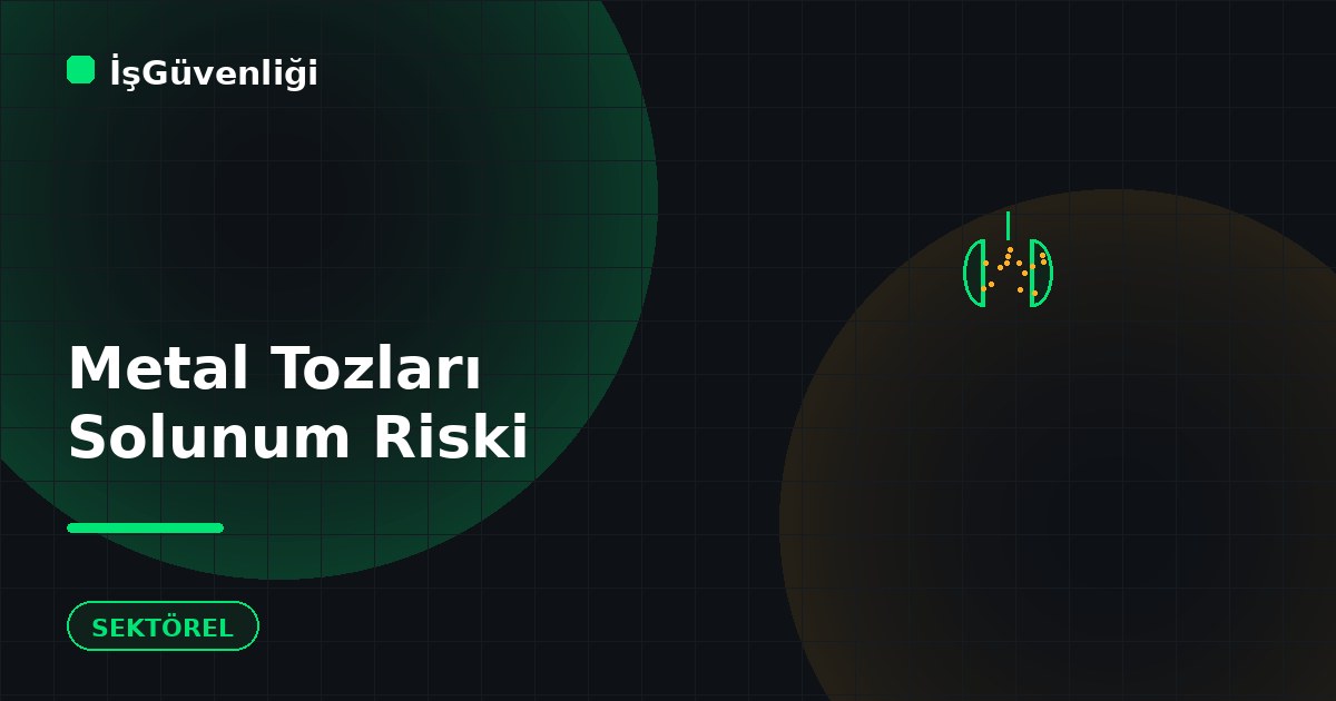 Metal Tozları ve Solunum Riskleri