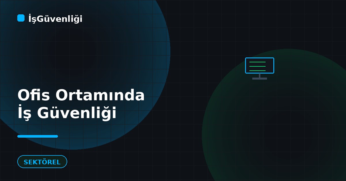 Ofis Ortamında İş Güvenliği