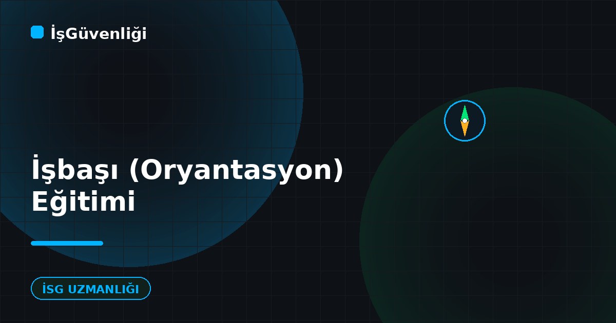 İşbaşı (Oryantasyon) Eğitimi Nedir?
